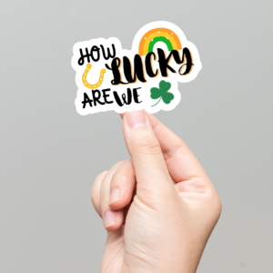 How Lucky Are We Die Cut Sticker | St. Patrick’s Day Vinyl Decal