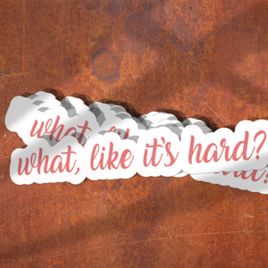 What, Like It's Hard?" Sticker | Funny Quote Sticker for Laptop, Notebook, Planner