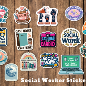 A colorful set of empowering social worker stickers featuring quotes and mental health themes arranged on a wooden background.
