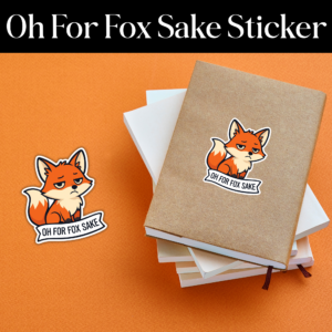 Oh For Fox Sake Funny Vinyl Sticker – Sarcastic Fox Sticker for Laptops & Bottles