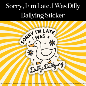 Sorry I’m Late I Was Dilly Dallying – Funny Cute Duck Vinyl Sticker