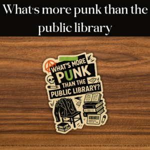 What’s More Punk Than the Public Library Vinyl Sticker