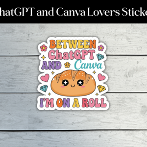 Between ChatGPT and Canva I’m On a Roll Sticker – Kawaii Bread Meme for Creatives