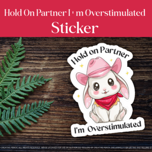 Hold On Partner I’m Overstimulated Sticker