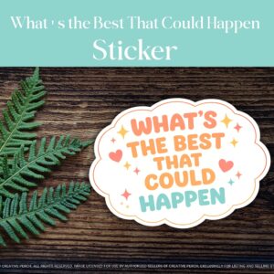 Hand drawn what’s the best that could happen mental health vinyl sticker